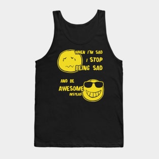 When I Sad I Stop Being Sad Be Awesome Tank Top